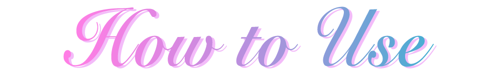 HOW TO USE